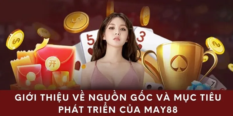 Giới thiệu về nguồn gốc và mục tiêu phát triển của May88
