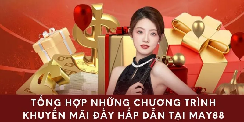 Tổng hợp những chương trình khuyến mãi đầy hấp dẫn tại May88